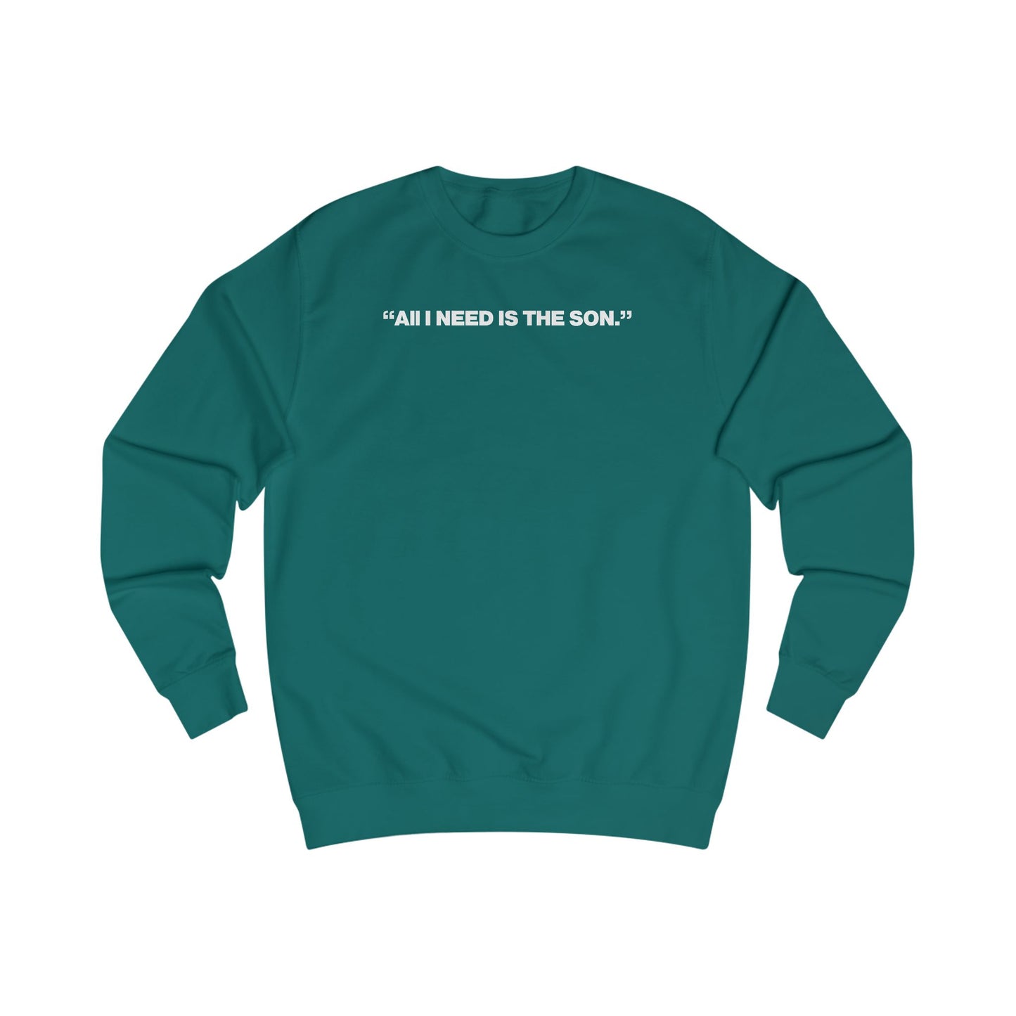 The "All I Need Is The Son" Sweatshirt