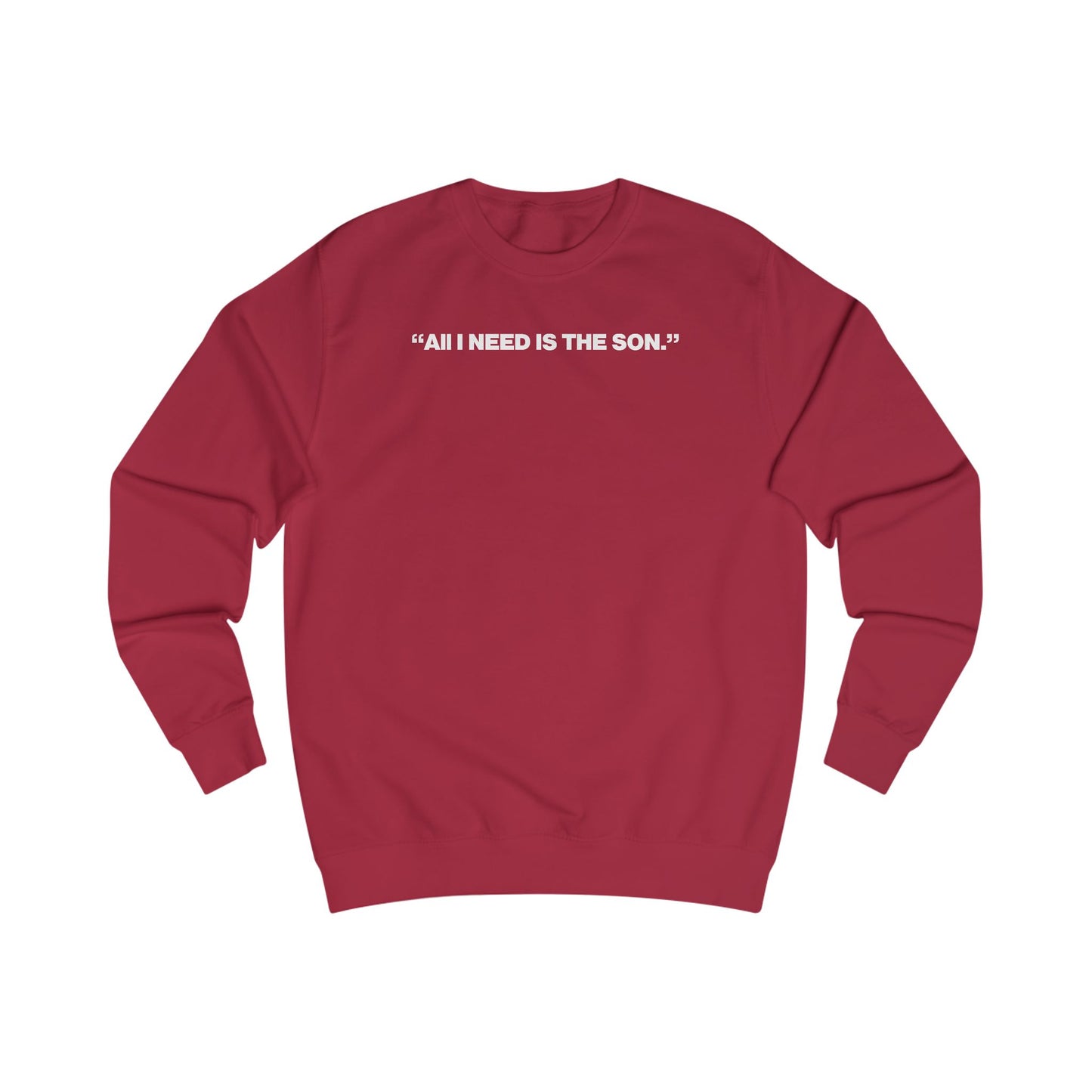 The "All I Need Is The Son" Sweatshirt