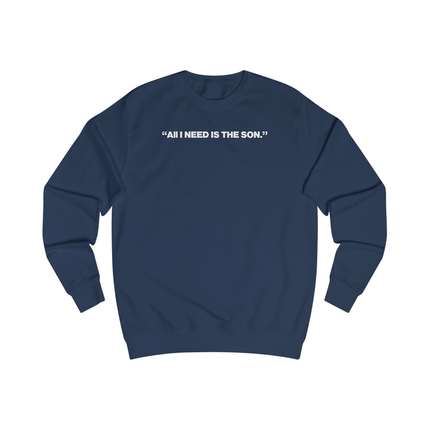 The "All I Need Is The Son" Sweatshirt